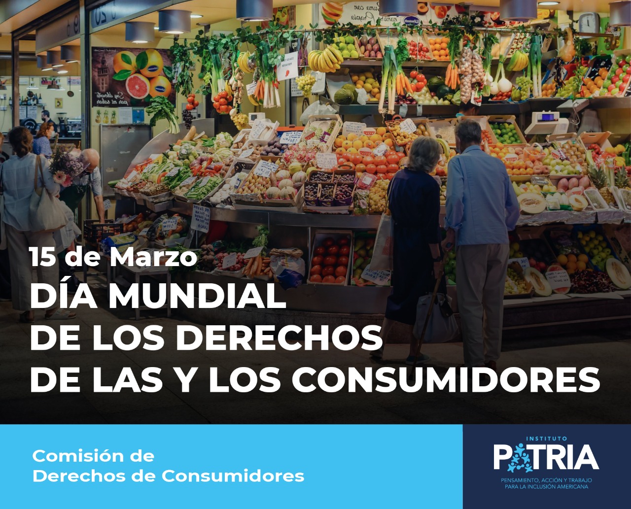 DÍA MUNDIAL DE LAS Y LOS CONSUMIDORES: EL INSTITUTO PATRIA ACOMPAÑA LA DEFENSA DE SUS DERECHOS