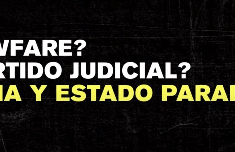 ¿Lawfare? ¿Partido judicial? Mafia y Estado paralelo.