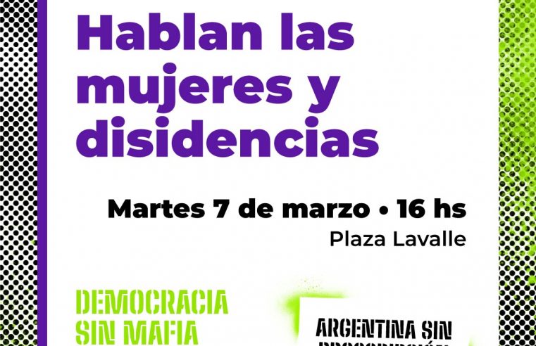 MARTES 7 DE MARZO • Hablan las mujeres y diversidades de organizaciones sindicales, sociales y políticas.