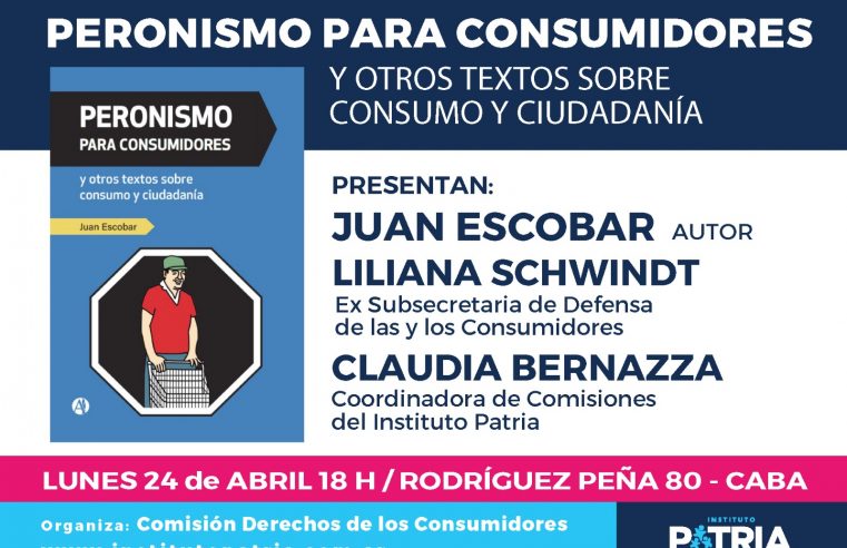 PRESENTACIÓN DEL LIBRO «PERONISMO PARA CONSUMIDORES Y OTROS TEXTOS SOBRE CONSUMO Y CIUDADANÍA»